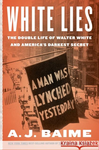 White Lies: The Double Life of Walter F. White and America's Darkest Secret A. J. Baime 9780358447757 HarperCollins