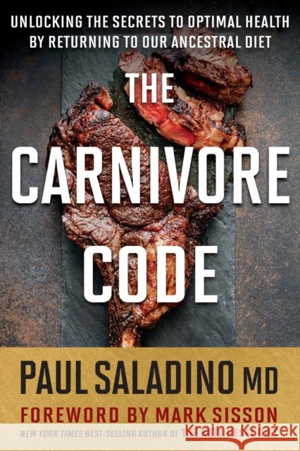 The Carnivore Code: Unlocking the Secrets to Optimal Health by Returning to Our Ancestral Diet Paul Saladino 9780358469971