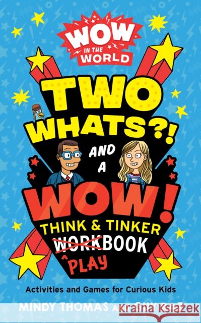 Wow in the World: Two Whats?! and a Wow! Think & Tinker Playbook: Activities and Games for Curious Kids Mindy Thomas Guy Raz 9780358470151 Houghton Mifflin
