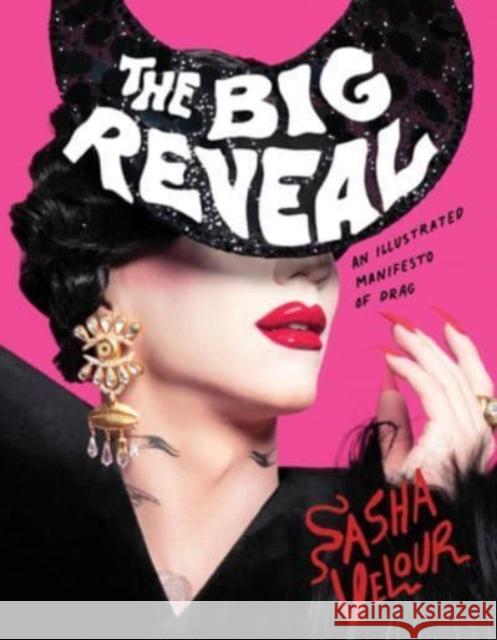 The Big Reveal: An Illustrated Manifesto of Drag Sasha Velour 9780358508083 Harper