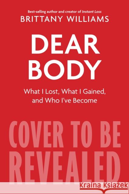 Dear Body: What I Lost, What I Gained, and What I Learned Along the Way Brittany Williams 9780358539919 HarperCollins Publishers Inc