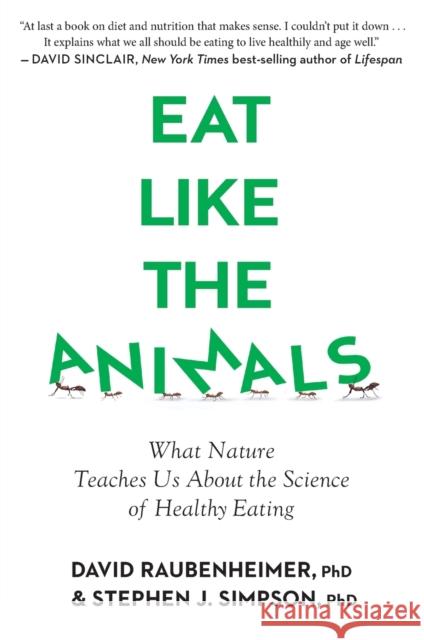 Eat Like the Animals: What Nature Teaches Us about the Science of Healthy Eating David Raubenheimer Stephen Simpson 9780358561897