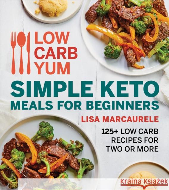 Low Carb Yum Simple Keto Meals for Beginners: 125+ Low Carb Recipes for Two or More Marcaurele, Lisa 9780358572022 Houghton Mifflin
