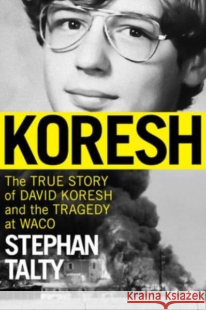 Koresh: The True Story of David Koresh and the Tragedy at Waco Stephan Talty 9780358581284