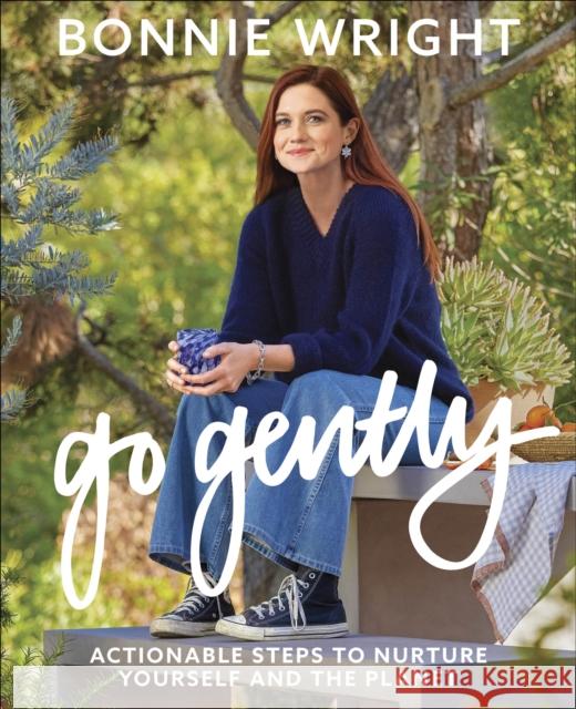 Go Gently: Actionable Steps to Nurture Yourself and the Planet Bonnie Wright 9780358645559 Mariner Books