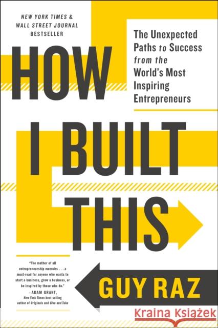 How I Built This: The Unexpected Paths to Success from the World's Most Inspiring Entrepreneurs Guy Raz 9780358645580 Mariner Books