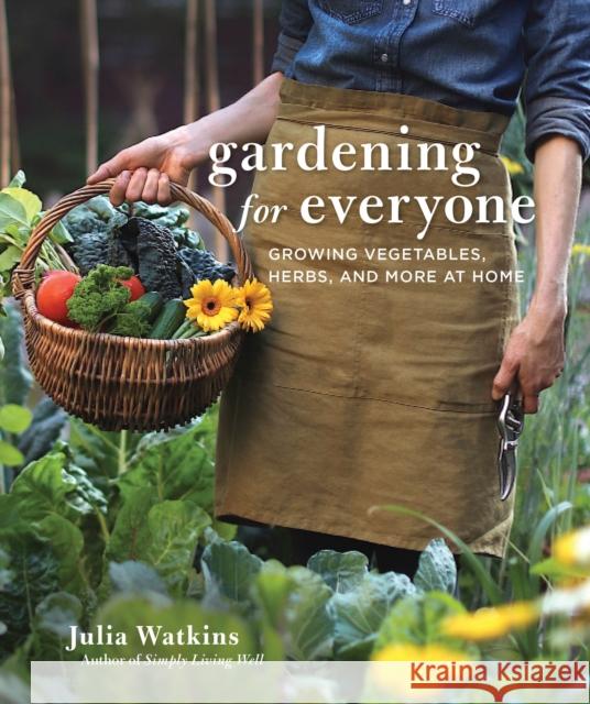 Gardening for Everyone: Growing Vegetables, Herbs, and More at Home Julia Watkins 9780358651901 Mariner Books