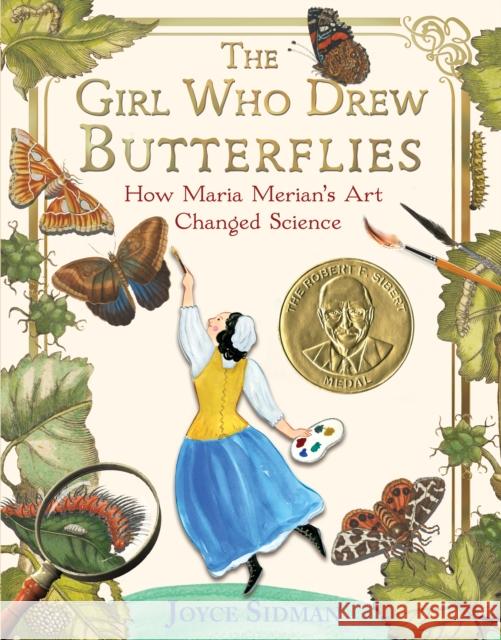 The Girl Who Drew Butterflies: How Maria Merian's Art Changed Science Joyce Sidman 9780358667933