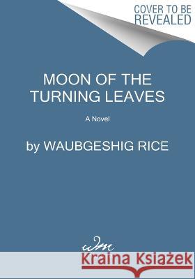 Moon of the Turning Leaves Waubgeshig Rice 9780358673255 William Morrow & Company