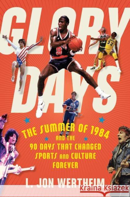 Glory Days: The Summer of 1984 and the 90 Days That Changed Sports and Culture Forever L. Jon Wertheim 9780358695288 Mariner Books