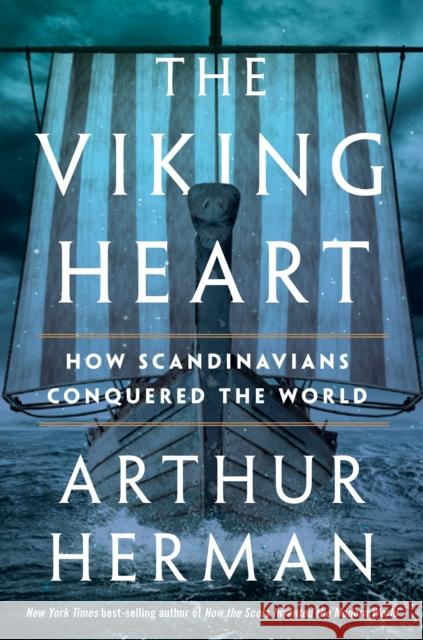 The Viking Heart: How Scandinavians Conquered the World Arthur Herman 9780358699200