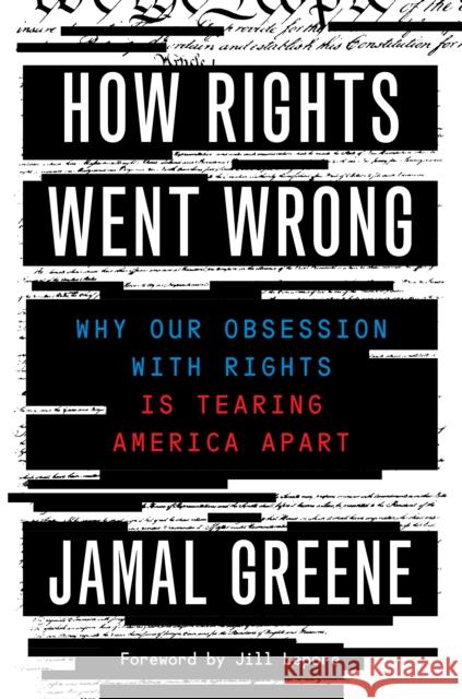 How Rights Went Wrong: Why Our Obsession with Rights Is Tearing America Apart Jamal Greene Jill Lepore 9780358699293 Mariner Books
