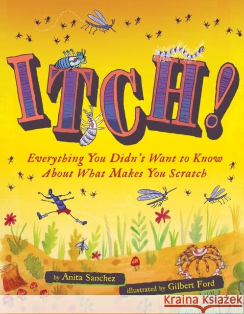 Itch!: Everything You Didn't Want to Know About What Makes You Scratch Anita Sanchez 9780358732877 HarperCollins Publishers Inc