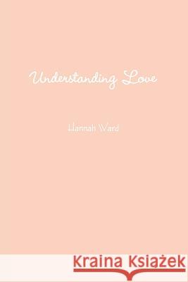 Understanding Love Hannah Ward 9780359000845 Lulu.com