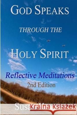 God Speaks Through the Holy Spirit - Reflective Meditations, 2nd Edition Susan Kramer 9780359004324 Lulu.com