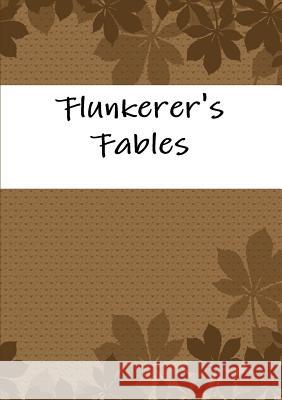 Flunkerer's Fables Templeton Moss 9780359005116