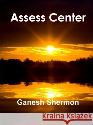 Assess Center Ganesh Shermon 9780359007608 Lulu.com