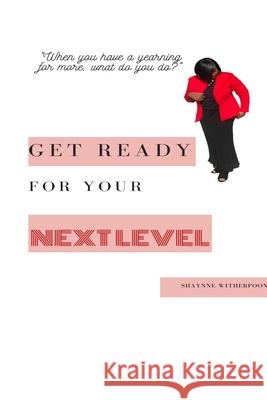 Get Ready for Your Next Level Shaynne' Witherspoon 9780359013258