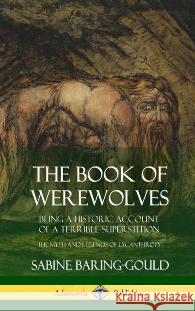The Book of Werewolves: Being a Historic Account of a Terrible Superstition; the Myth and Legends of Lycanthropy (Hardcover) Sabine Baring-Gould 9780359013272 Lulu.com