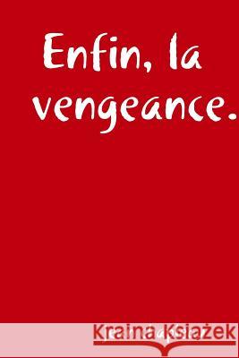 Enfin, la vengeance. Jean Chapleau 9780359014200