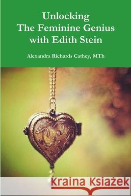 Unlocking the Feminine Genius with Edith Stein Mth Alexandra Cathey 9780359014286