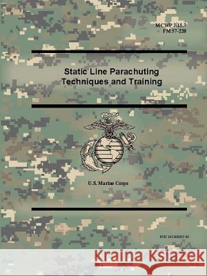Static Line Parachuting Techniques and Training (MCWP 3-15.7), (FM 57-220) U S Marine Corps 9780359014736 Lulu.com