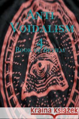 Anti Voidalism 4: Book of Bethai Lucifer Jeremy White 9780359014910 Lulu.com