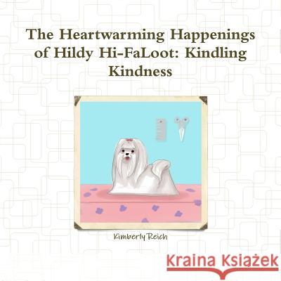 The Heartwarming Happenings of Hildy Hi-FaLoot: Kindling Kindness Kimberly Reich 9780359015993