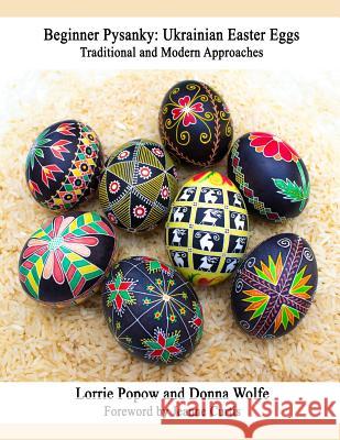 Beginner Pysanky: Ukrainian Easter Eggs Lorrie Popow Donna Wolfe 9780359017805 Lulu.com