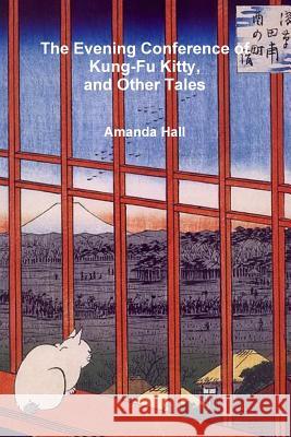 The Evening Conference of Kung-Fu Kitty and Other Tales Amanda Hall 9780359021154