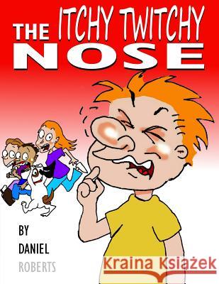 The Itchy Twitchy Nose Daniel Roberts 9780359026142