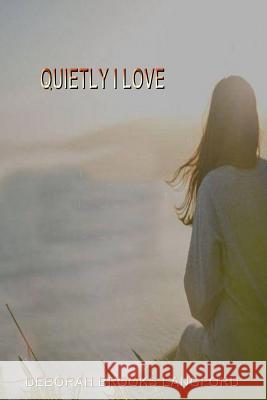 Quietly I Love Deborah Brook 9780359030279 Lulu.com