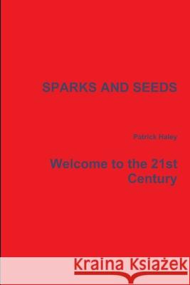 Sparks and Seeds Patrick Haley 9780359030651 Lulu.com