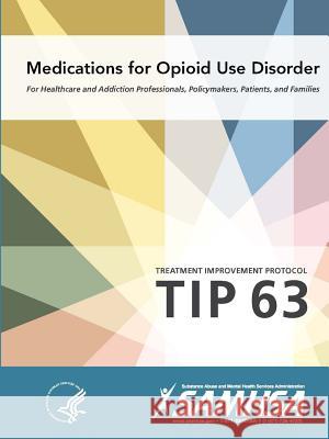 Medications for Opioid Use Disorder - Treatment Improvement Protocol (Tip 63) Department of Health and Human Services 9780359030903