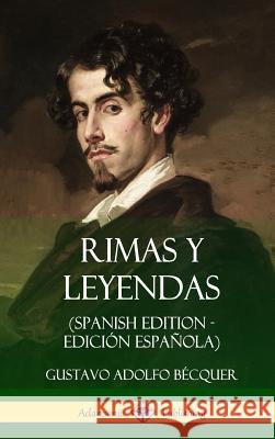 Rimas y Leyendas (Spanish Edition - Edición Española) (Hardcover) Bécquer, Gustavo Adolfo 9780359031528 Lulu.com