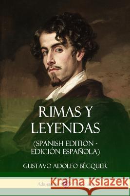 Rimas y Leyendas (Spanish Edition - Edición Española) Bécquer, Gustavo Adolfo 9780359031535 Lulu.com