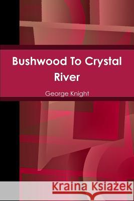 Bushwood To Crystal River George Knight 9780359032976