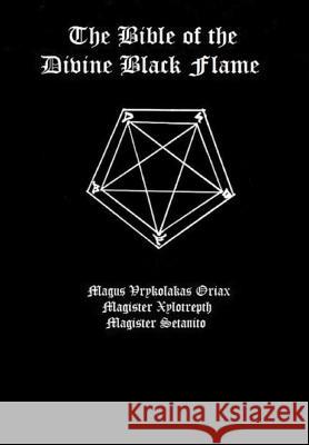 The Bible of the Divine Black Flame The Divine Black Flame of Satan 9780359035397