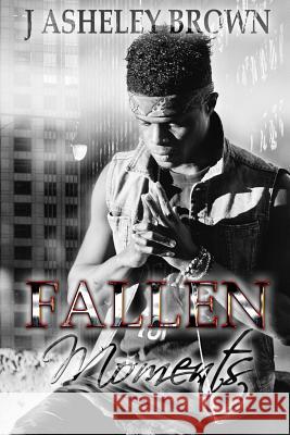 Fallen Moments J Asheley Brown 9780359037810