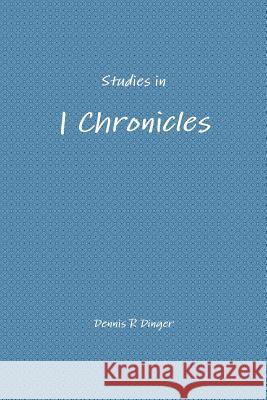 Studies in 1 Chronicles Dennis Dinger 9780359039357