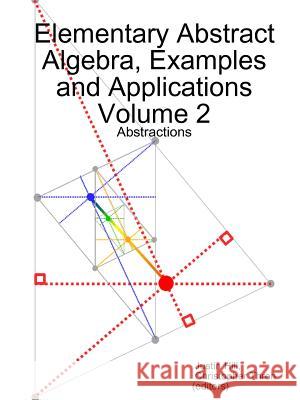 Elementary Abstract Algebra, Examples and Applications Volume 2: Abstractions Justin Hill, Christopher Thron 9780359042340 Lulu.com