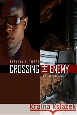 Crossing The Enemy: The Identity Crisis Tabatha Tower 9780359043644 Lulu.com