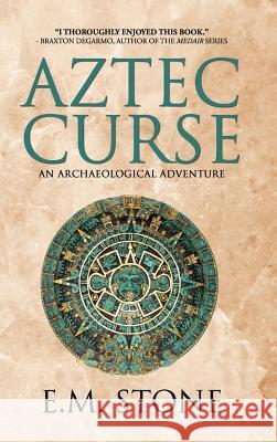 Aztec Curse E.M. Stone 9780359044245 Lulu.com