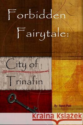 Forbidden Fairytale: City of Trinafin Yanet Platt 9780359050475