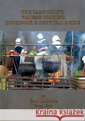 The Campcook's Volume Cooking Cookbook & Survival Guide Earl LeClaire 9780359053223 Lulu.com