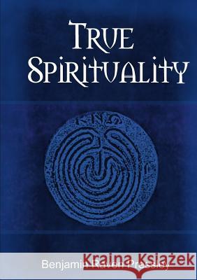 True Spirituality Benjamin Raven Pressley 9780359056729