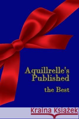 Aquillrelle's Published, the Best Aquillrelle 9780359064281 Lulu.com