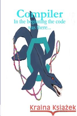 Compiler: In the beginning the code was there... Keith Roca 9780359066889