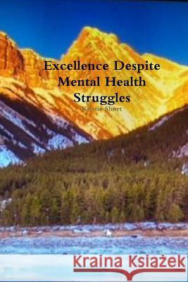 Excellence despite mental health struggles Short, Kristie 9780359067121