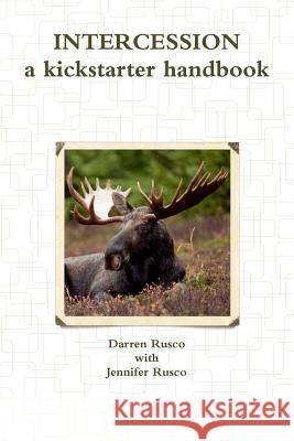 Intercession, a kickstarter handbook Darren Rusco 9780359068876 Lulu.com